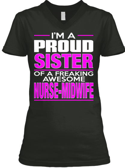 I'm A Proud Sister Of A Freaking Awesome Nurse Midwife Black T-Shirt Front
