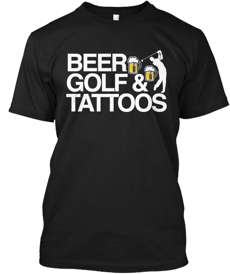 Beer Golf And Tattoos Black T-Shirt Front