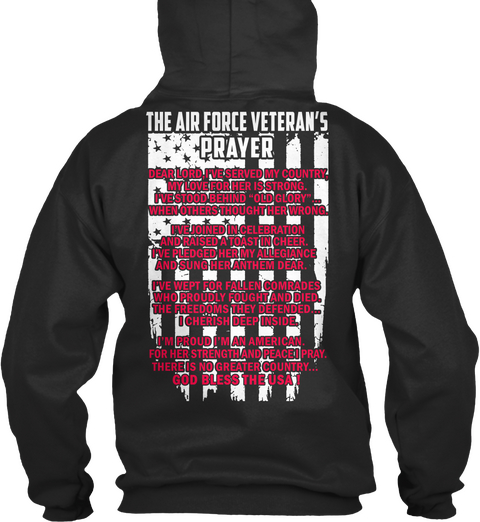 The Air Force Veteran's Prayer Dear Lord I've Served My Country, My Love For Her Is Strong. I've Stood Behind "Old... Jet Black T-Shirt Back