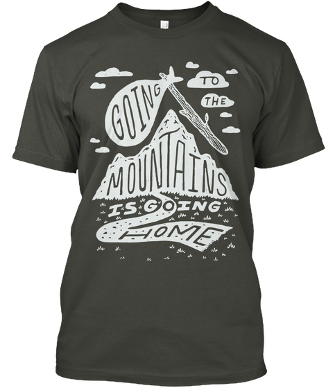 Going To The Mountains Is Going Home Smoke Gray T-Shirt Front