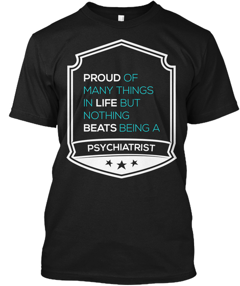 Proud Of Being A Psychiatrist Black T-Shirt Front