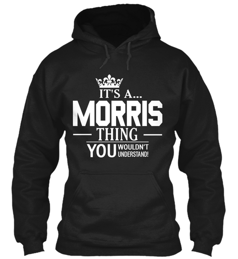 It's A... Morris Thing You Wouldn't Understand Black T-Shirt Front