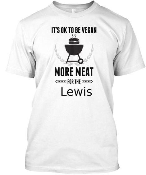It's Ok To Be Vegan More Meat For The Lewis White áo T-Shirt Front