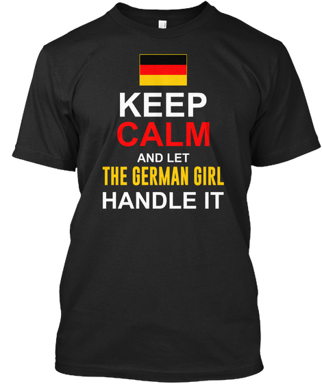 Keep Calm And Let The German Girl Handle It Black T-Shirt Front