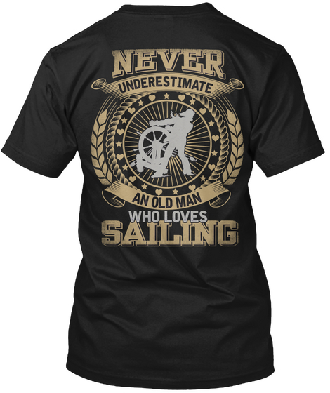 Never Underestimate An Old Man Who Loves Sailing Black T-Shirt Back
