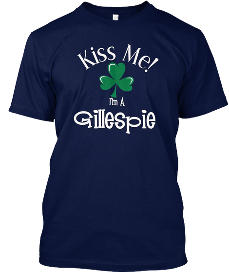 Kiss Me! I'm A Gillespie Navy Camiseta Front