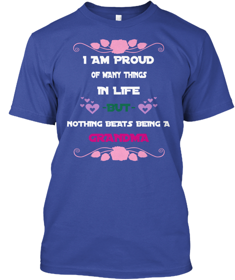 I Am Proud Of Many Things In Life But Nothing Beats Being A Grandma Deep Royal Camiseta Front