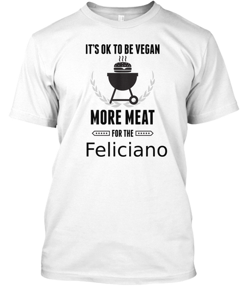 Feliciano More Meat For Us Bbq Shirt White T-Shirt Front