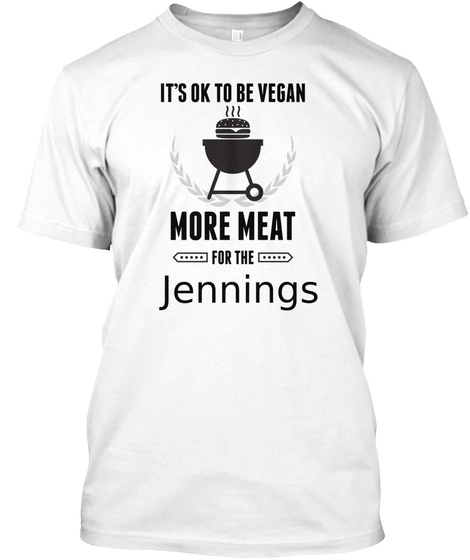 Its Ok To Be Vegan More Meat For The Jennings White Camiseta Front