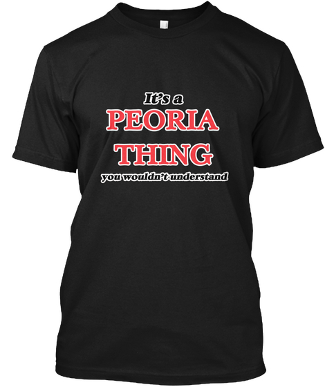 It's A Peoria Arizona Thing Black T-Shirt Front