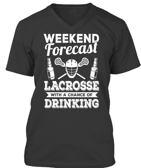 Weekend Forecast Lacrosse With A Chance Of Drinking Black T-Shirt Front