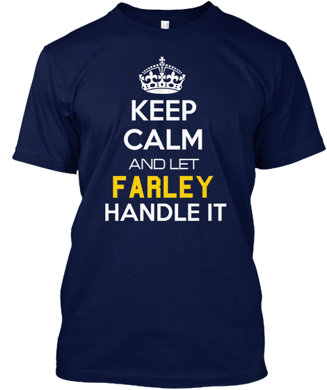 Keep Calm And Let Farley Handle It Navy T-Shirt Front