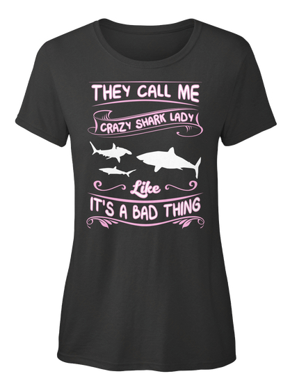 They Call Me Crazy Shark Lady Like It's Bad Thing Black áo T-Shirt Front