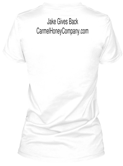 Jake Gives Back Carmelhoneycompany.Com White T-Shirt Back
