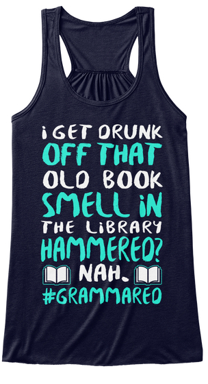 I Get Drunk Off That Old Book Smell In The Library Hammered? Nah #Grammared Midnight T-Shirt Front