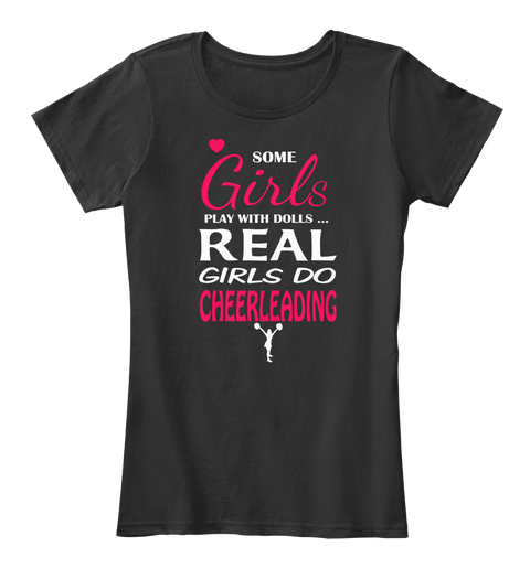 Some Girls Play With Dolls....Real Girls Do Cheerleading Black T-Shirt Front
