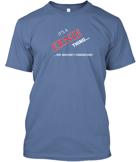Its A Ernie Thing... You Wouldn't Understand Denim Blue T-Shirt Front