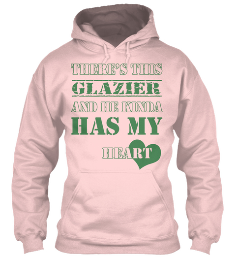 There's This Glazier And He Kinda Has My Heart Light Pink T-Shirt Front