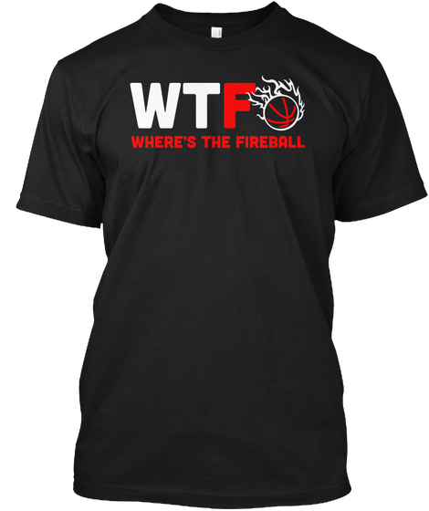 Wtf Where's The Fireball Black áo T-Shirt Front