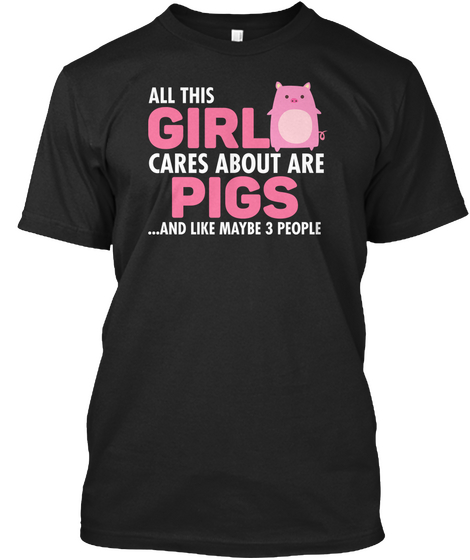All This Girl Cares About Are Pigs Black T-Shirt Front