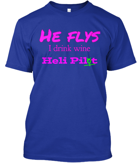 He Flys I Drink Wine Heli Pilot Lapis Camiseta Front