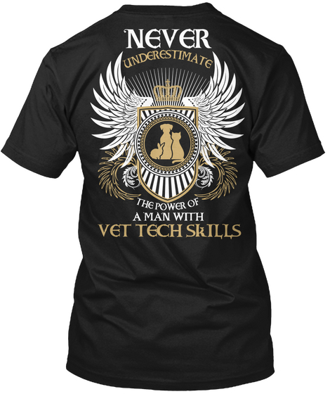 Never Underestimate The Power Of A Man With Vet Tech Skills Black T-Shirt Back
