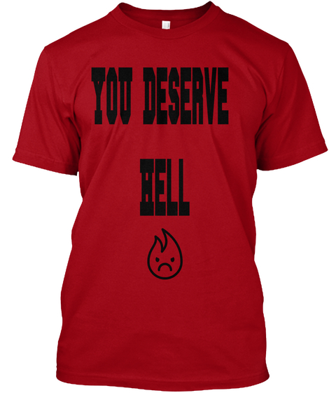 You Deserve Hell Deep Red T-Shirt Front