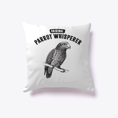 Parrot Whisperer 0117 Pillow White T-Shirt Front