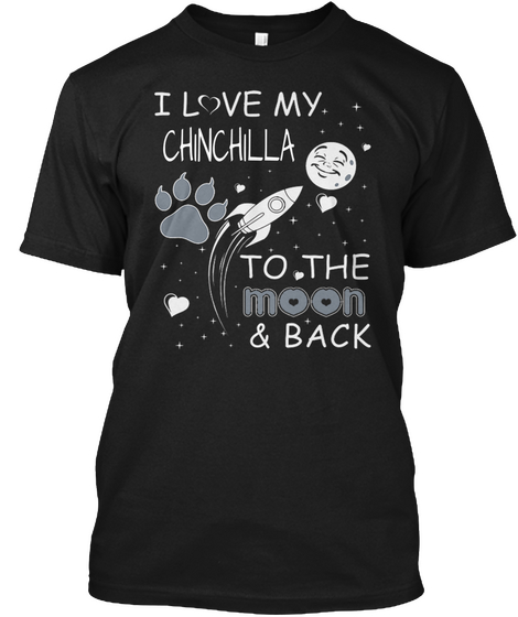 I Love My Chinchilla To The Moon & Back Black T-Shirt Front
