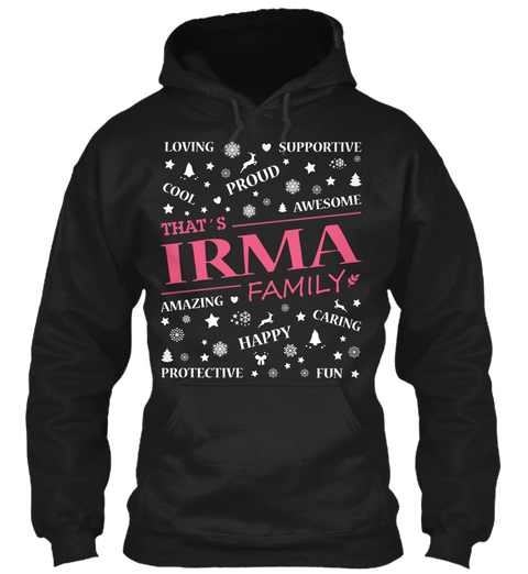 Loving Supportive Proud Cool Awesome That's Irma Family Amazing Happy Caring Protective Fun Black T-Shirt Front