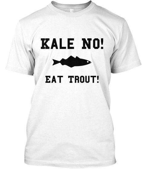 Kale No! Eat Trout! White Maglietta Front