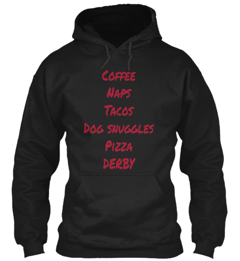 Coffee Naps Tacos Dog Snuggles Pizza Derby Black T-Shirt Front