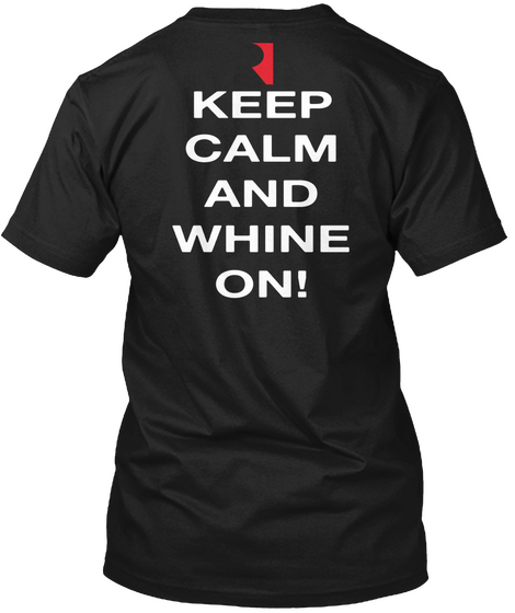  Keep Calm And Whine On! Black T-Shirt Back
