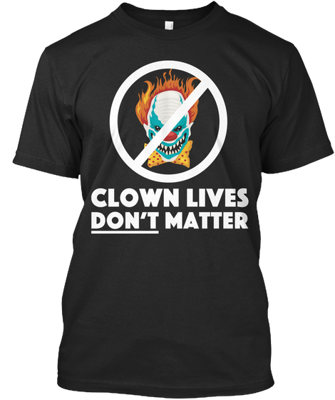 Clown Lives Don't Matter Black T-Shirt Front