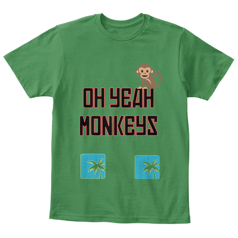 Oh Yeah
Monkeys Kelly Green  T-Shirt Front