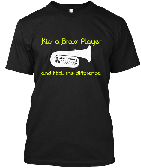 Kiss A Brass Player And Feel The Difference. Black áo T-Shirt Front