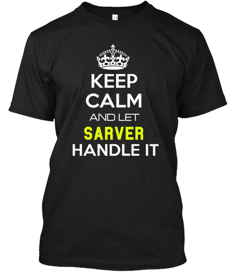 Keep Calm And Let Sarver Handle It Black T-Shirt Front