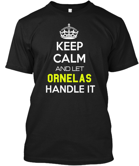 Keep Calm And Let Ornelas Handle It Black T-Shirt Front