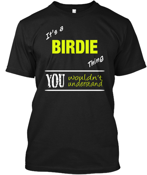 It's A Birdie Thing You Wouldn't Understand Black Kaos Front