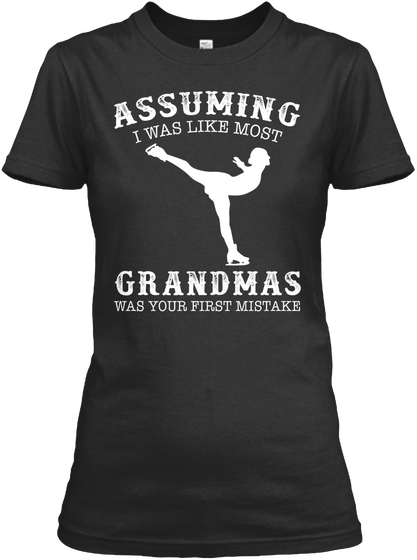 Assuming I Was Like Most Grandmas Was Your First Mistake Black áo T-Shirt Front