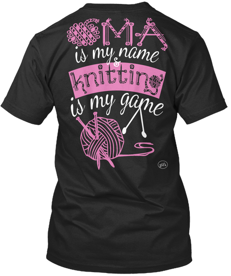 Ma Is My Name Knitting Is My Game Black áo T-Shirt Back