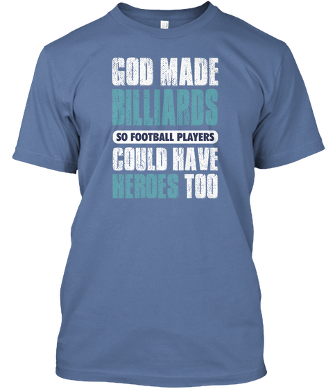 God Made Billiards So Football Players Could Have Heroes Too Denim Blue áo T-Shirt Front