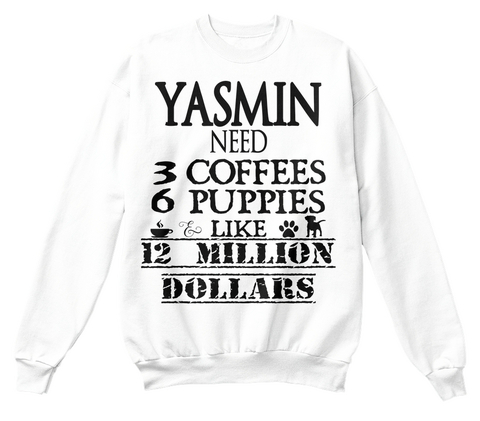 Yasmin Need 3 Coffees 6 Puppies Like  12 Million Dollars White Camiseta Front