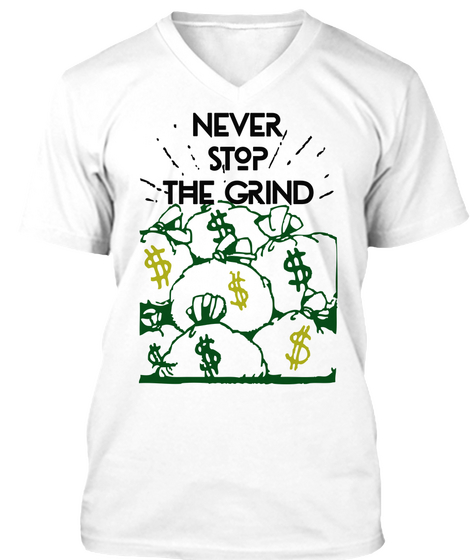 Never Stop The Grind T Shirt White T-Shirt Front