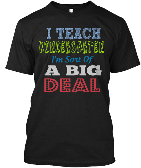 I Teach Kindergarten I'm Sort Of A Big Deal Black Maglietta Front