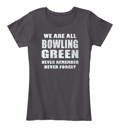 We Are All Bowling Green Hever Remember Never Forget Heathered Charcoal  T-Shirt Front