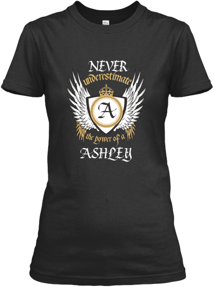 Never Underestimate A The Power Of A Ashley Black T-Shirt Front