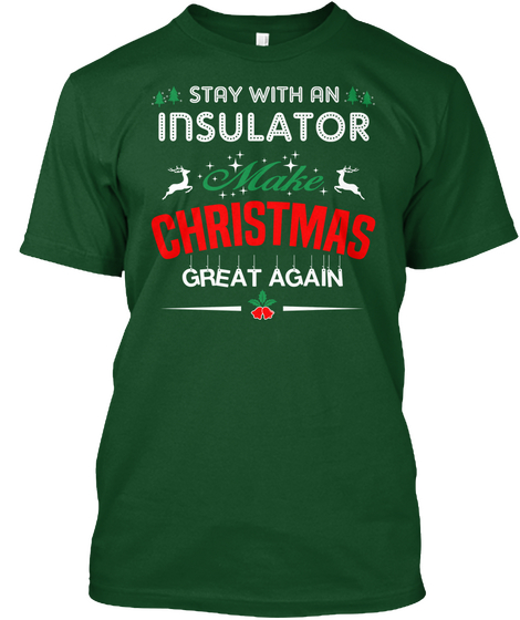 Stay With An Insulator Make Christmas Great Again Deep Forest T-Shirt Front