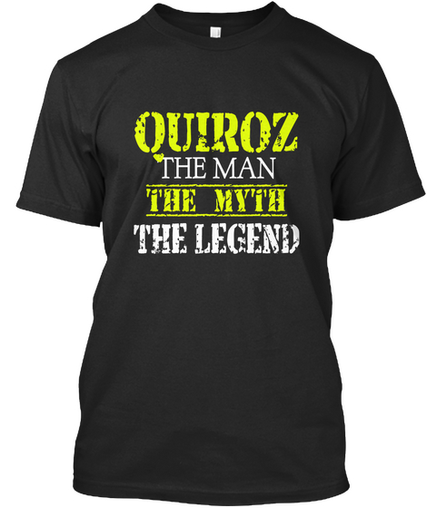 Quiroz The Man The Myth The Legend Black T-Shirt Front