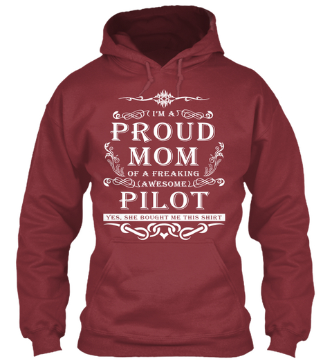I'm A Proud Mom Of A Freaking Awesome Pilot Yes, She Bought Me This Shirt Maroon T-Shirt Front